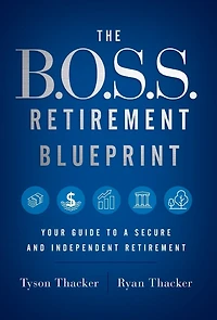 The B.o.s.s. Retirement Blueprint: Your Guide To A Secure And Independent Retirement