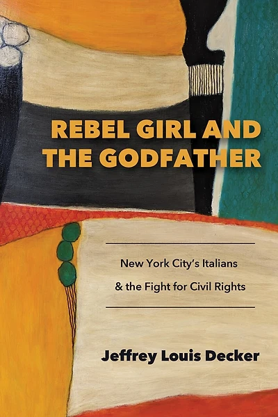 Rebel Girl and the Godfather: New York City?s Italians Fight for Civil Rights