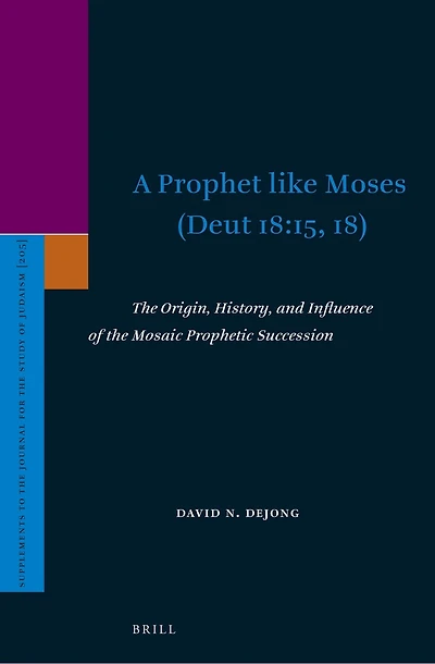 A Prophet like Moses (Deut 18:15, 18): The Origin, History, and Influence of the Mosaic Prophetic Succession
