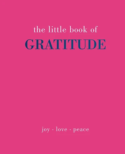 The Little Book of Gratitude: Give More Thanks