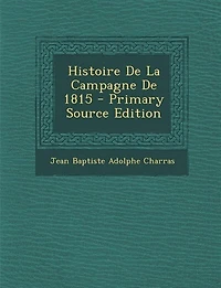 Histoire De La Campagne 1815