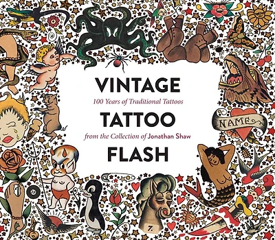 Vintage Tattoo Flash: 100 Years Of Traditional Tattoos From The Collection Of Jonathan Shaw