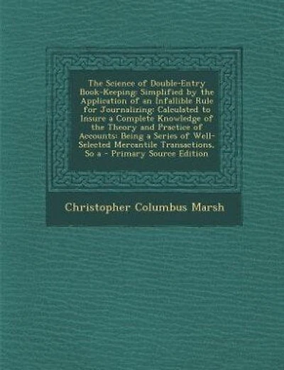 The Science of Double-Entry Book-Keeping: Simplified by the Application of an Infallible Rule for Journalizing: Calculated to Insure a Comple