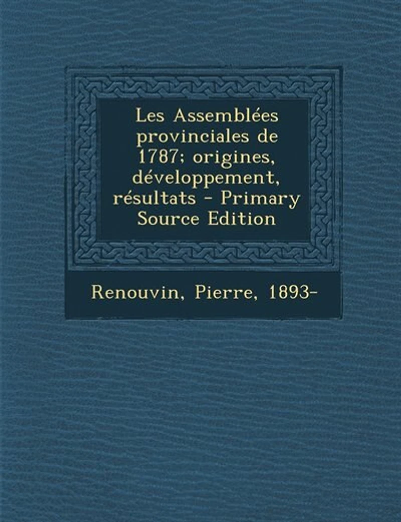 Les Assemblées Provinciales de 1787: Origines, Développement, Résultats (Classic Reprint)
