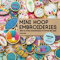 Mini Hoop Embroideries: Over 60 Little Masterpieces To Stitch And Wear