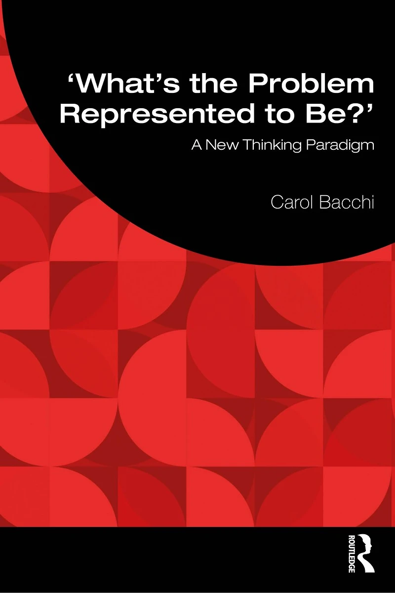 What's the Problem Represented to Be?: A New Thinking Paradigm