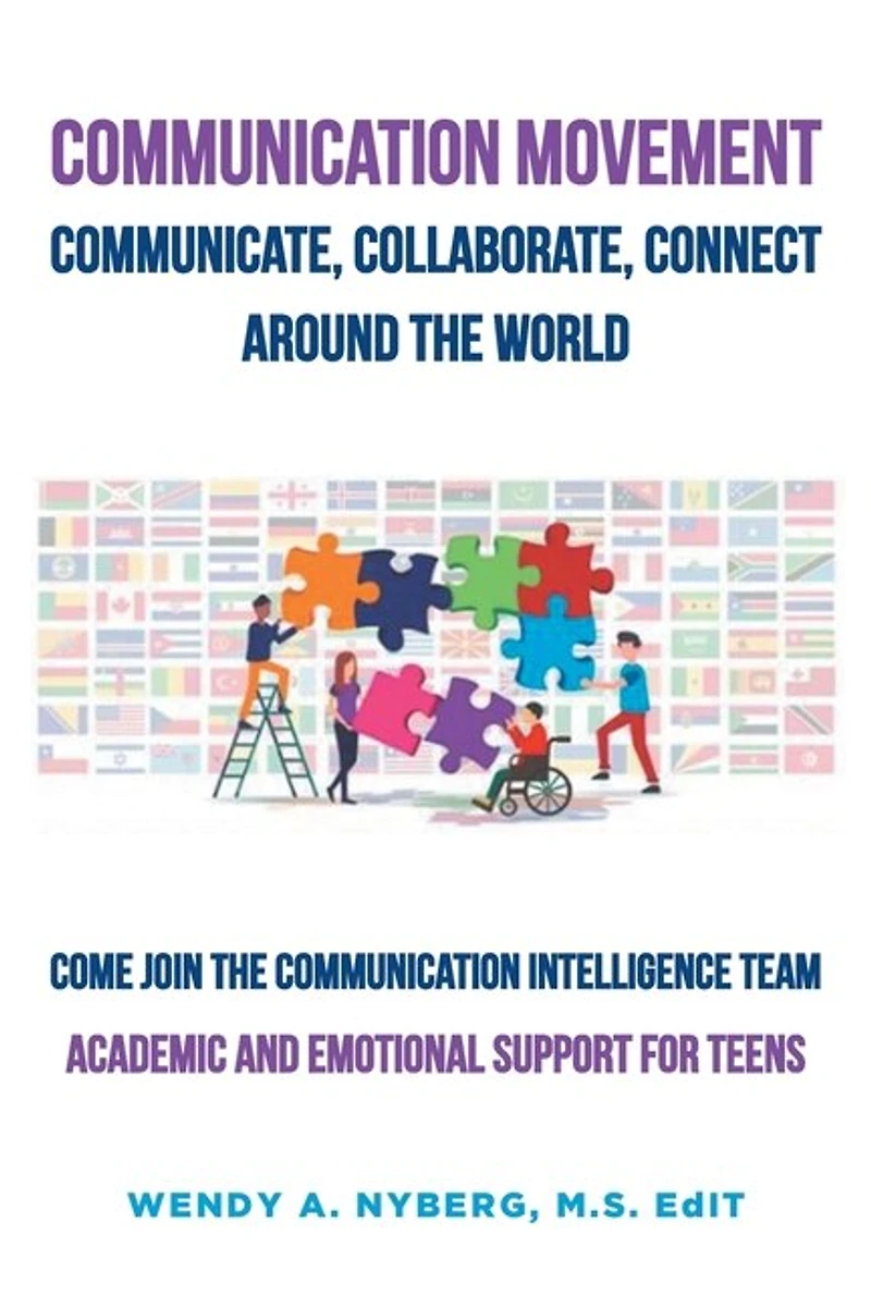 Communication Movement Communicate, Collaborate, Connect, Around The World!: Academic And Emotional Support For Teens