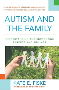 Autism and the Family: Understanding Supporting Parents Siblings