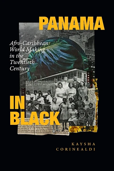 Panama Black: Afro-Caribbean World Making the Twentieth Century