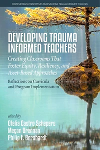 Developing Trauma-Informed Teachers: Creating Classrooms that Foster Equity, Resiliency, and Asset-Based Approaches: Reflections on Curricula Program Implementation