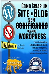 Como Criar um Site ou Blog com WordPress sem Codificacao: Uma introdução ao empreendedorismo online, sites de renda passiva, e como ganhar dinheiro online realmente funciona!
