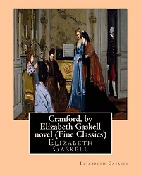 Cranford, by Elizabeth Gaskell novel (Oxford World's Classics): Cranford is one of the better-known novels of the 19th-century English writer Elizabeth Gaskell