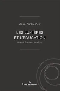 Les Lumières et l'éducation: Diderot, Rousseau, Helvétius