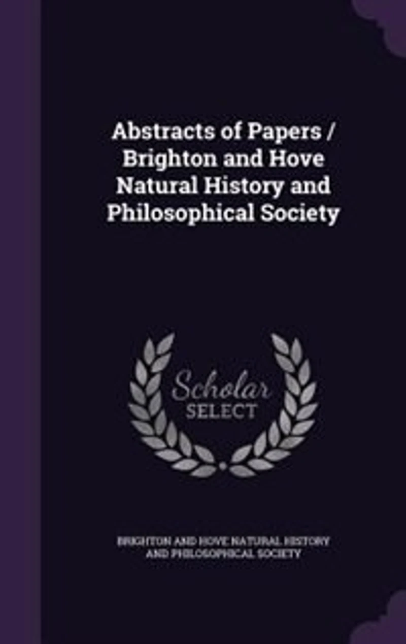 Abstracts of Papers / Brighton and Hove Natural History Philosophical Society