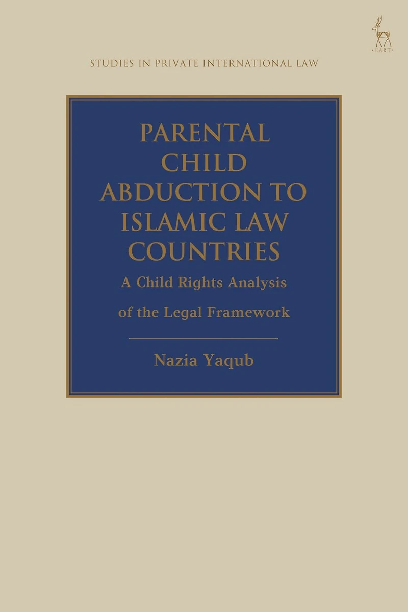 Parental Child Abduction to Islamic Law Countries: A Rights Analysis of the Legal Framework