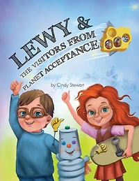 Lewy & The Visitors from Planet Acceptance: A Lewy Kablooey & Sneezy Cheezy Adventure