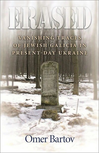 Erased: Vanishing Traces of Jewish Galicia Present-Day Ukraine