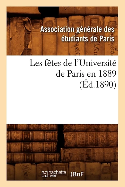 Les Fêtes de l'Université de Paris En 1889 (Éd.1890)