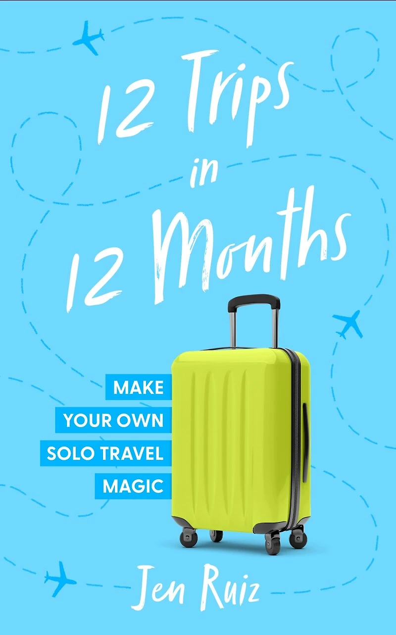 12 Trips Months: Make Your Own Solo Travel Magic