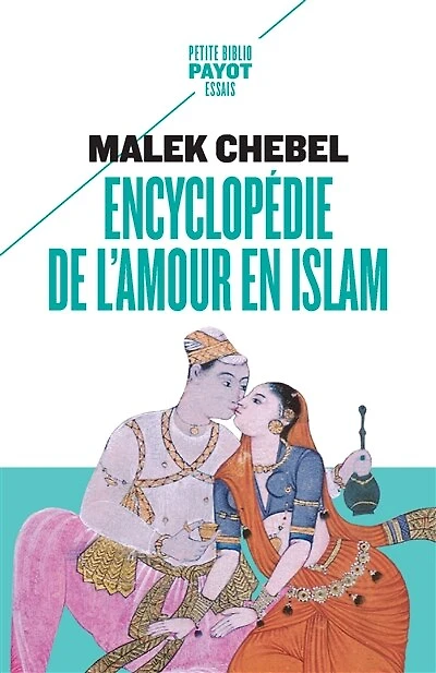 Encyclopédie de l'amour en Islam: Érotisme, beauté et sexualité dans le monde arabe, en Perse et en Turquie