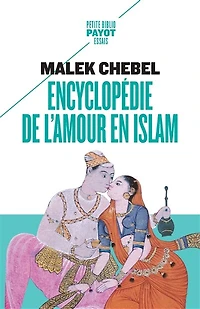 Encyclopédie de l'amour en Islam: Érotisme, beauté et sexualité dans le monde arabe, en Perse et en Turquie