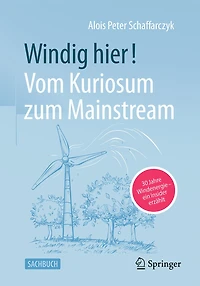 Windig Hier! Vom Kuriosum Zum Mainstream: 30 Jahre Windenergie - Ein Insider Erzählt