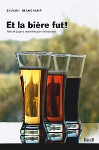 et la bière fut! : ales lagers racontées par un brasseur: brasseur