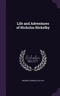 Life and Adventures of Nicholas Nickelby
