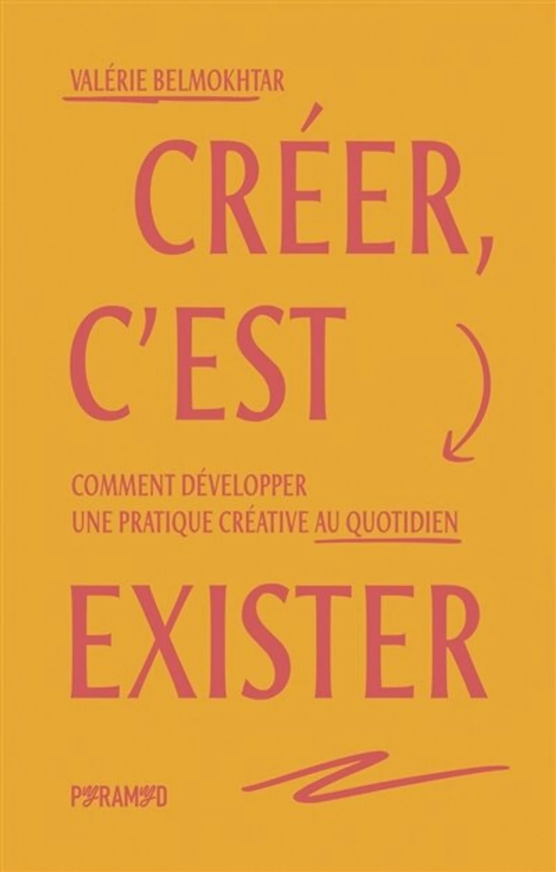 Créer, c'est exister: Comment développer une pratique créative au quotidien