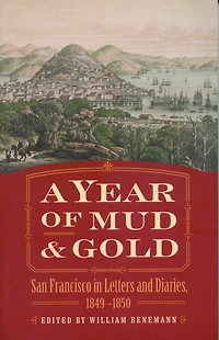 A Year of Mud and Gold: San Francisco in Letters and Diaries, 1849-1850
