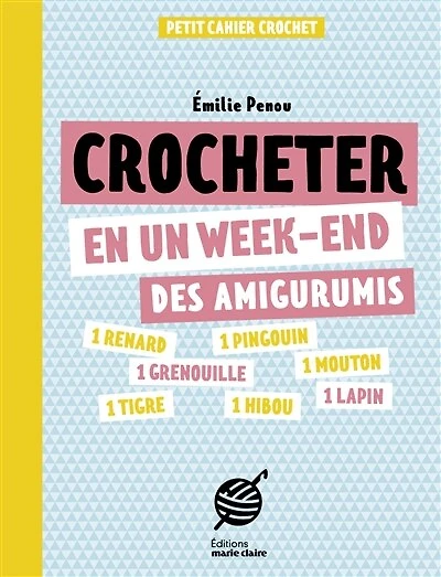 Crocheter en un week-end des amigurumis: petit cahier crochet