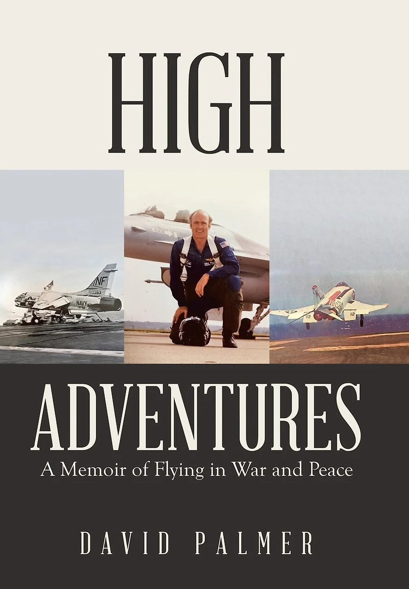 High Adventures: A Memoir Of Flying In War And Peace