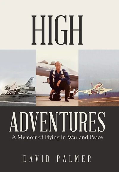 High Adventures: A Memoir Of Flying In War And Peace