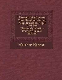Theoretische Chemie Vom Standpunkte Der Avogadro'schen Regel Und Thermodynamik