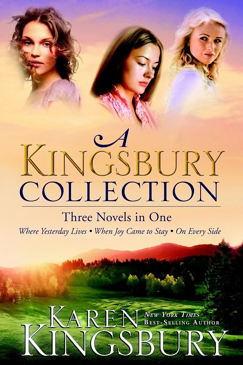 A Kingsbury Collection: Three Novels One: Where Yesterday Lives, When Joy Came To Stay, On Every Side