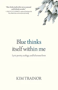Blue thinks itself within me: Lyric poetry, ecology, and lichenous form