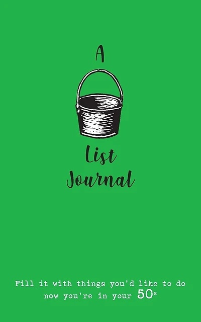 A Bucket List Journal (for your 50s): Fill it with things you'd like to do now you're in your 50s