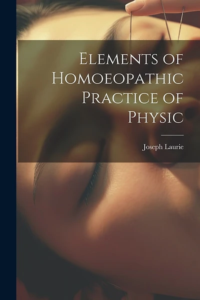 Elements of Homoeopathic Practice of Physic