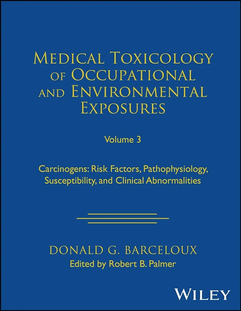 Medical Toxicology of Occupational and Environmental Exposures, Volume 3: Carcinogens: Risk Factors, Pathophysiology, Susceptibility, Clinical Abnormalities