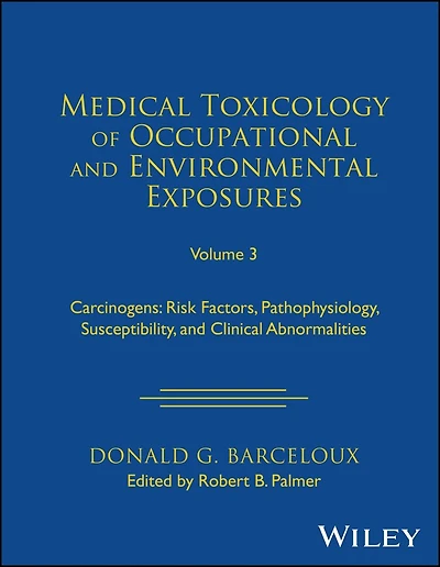 Medical Toxicology of Occupational and Environmental Exposures, Volume 3: Carcinogens: Risk Factors, Pathophysiology, Susceptibility, Clinical Abnormalities