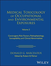 Medical Toxicology of Occupational and Environmental Exposures, Volume 3: Carcinogens: Risk Factors, Pathophysiology, Susceptibility, Clinical Abnormalities
