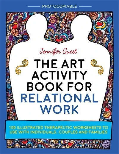 The Art Activity Book for Relational Work: 100 illustrated therapeutic worksheets to use with individuals, couples and families