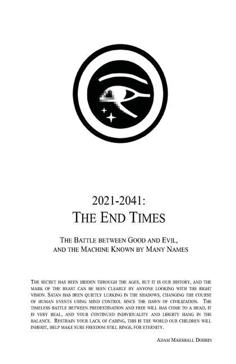 2021 - 2041: The End Times: The Battle Between Good and Evil, and the Machine Known by Many Names