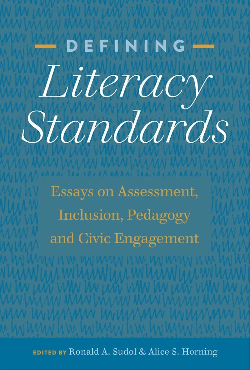 Defining Literacy Standards: Essays on Assessment, Inclusion, Pedagogy and Civic Engagement