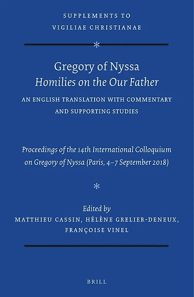 Gregory of Nyssa: Homilies on the Our Father. An English Translation with Commentary and Supporting Studies: Proceedings of the 14th International Colloquium on Gregory of Nyssa (Paris, 4-7 September 2018)