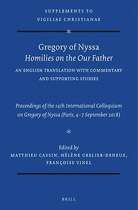 Gregory of Nyssa: Homilies on the Our Father. An English Translation with Commentary and Supporting Studies: Proceedings of the 14th International Colloquium on Gregory of Nyssa (Paris, 4-7 September 2018)