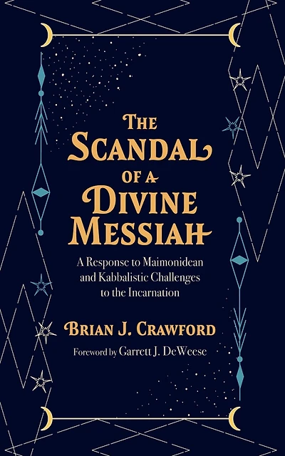 the Scandal of A Divine Messiah: Response to Maimonidean and Kabbalistic Challenges Incarnation