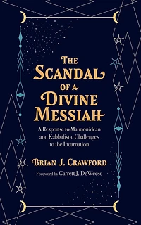 the Scandal of A Divine Messiah: Response to Maimonidean and Kabbalistic Challenges Incarnation