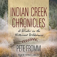 Indian Creek Chronicles Lib/E: A Winter the Bitterroot Wilderness