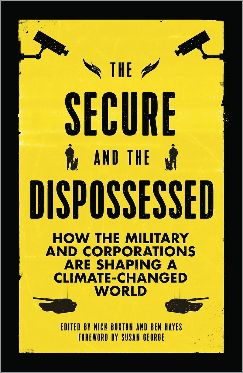 The Secure And Dispossessed: How Military Corporations Are Shaping A Climate-changed World